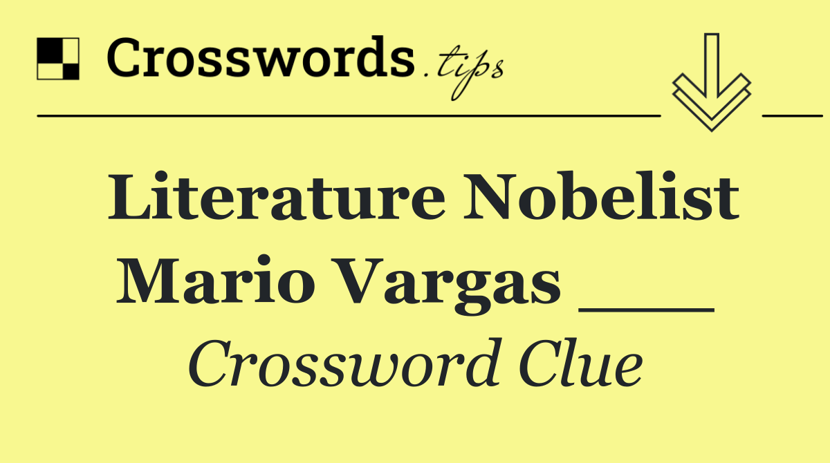 Literature Nobelist Mario Vargas ___