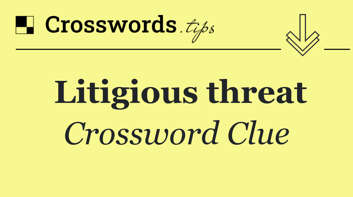 Litigious threat