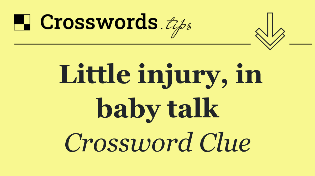 Little injury, in baby talk