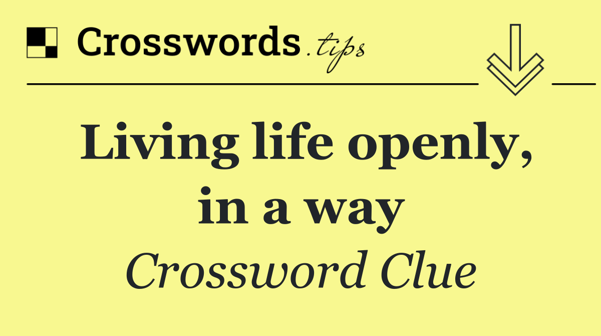 Living life openly, in a way