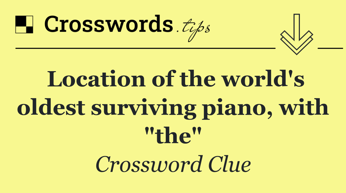 Location of the world's oldest surviving piano, with "the"