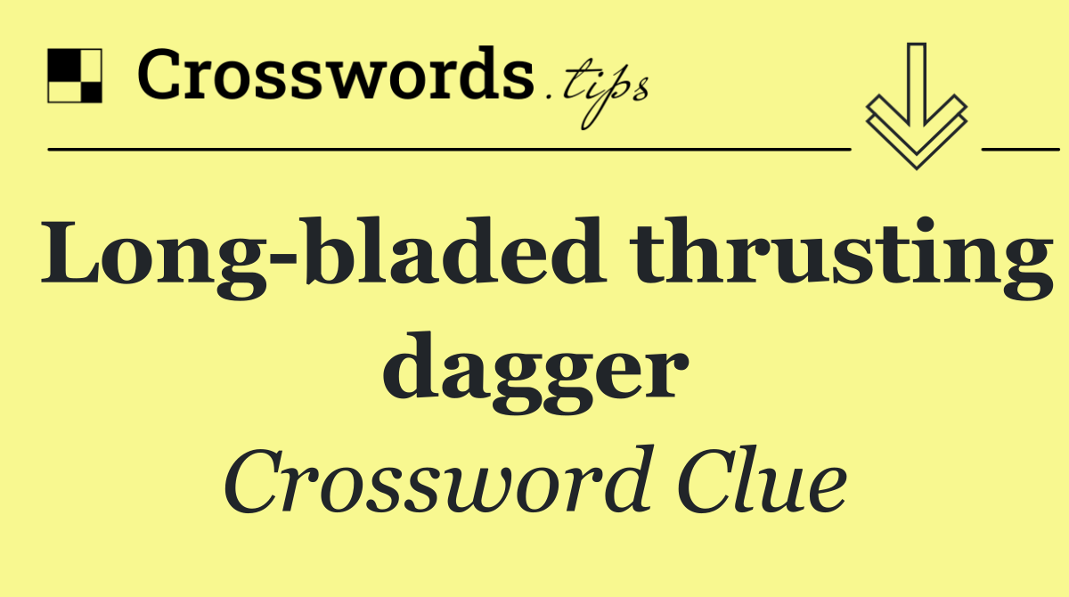 Long bladed thrusting dagger