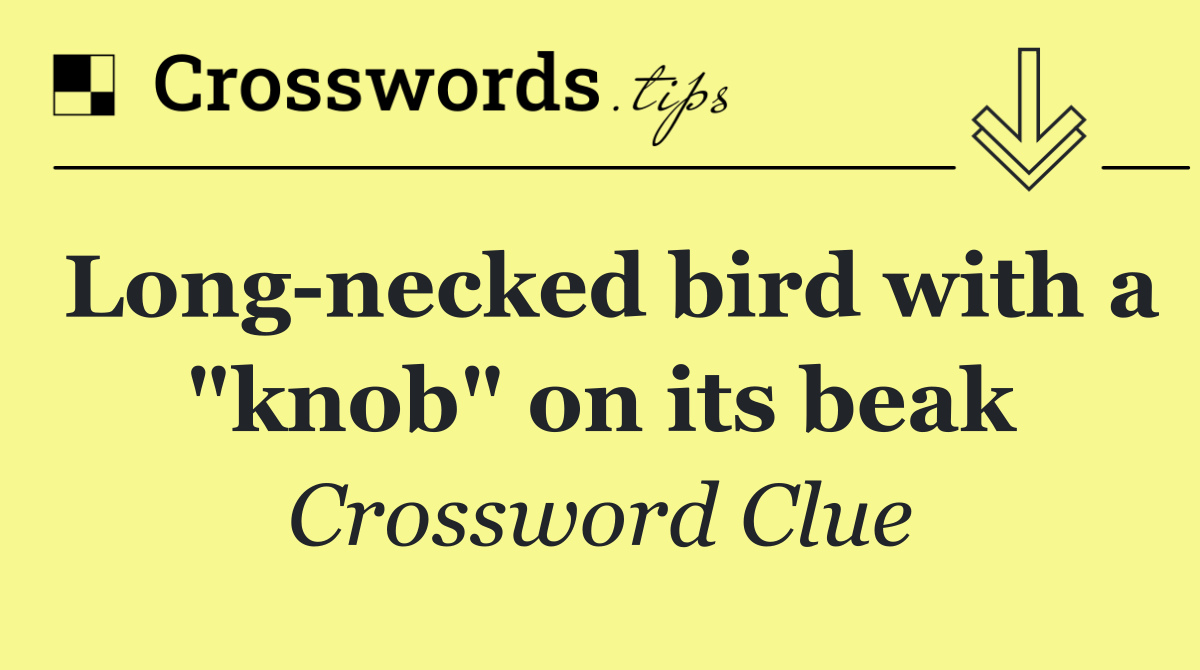Long necked bird with a "knob" on its beak