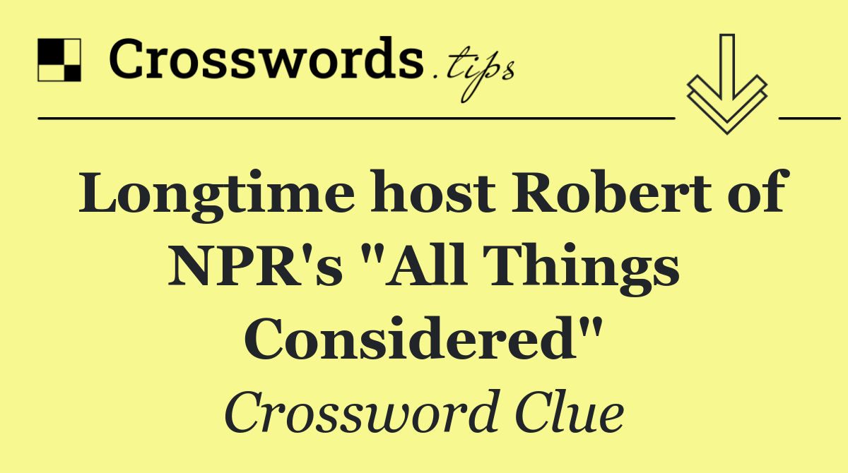 Longtime host Robert of NPR's "All Things Considered"