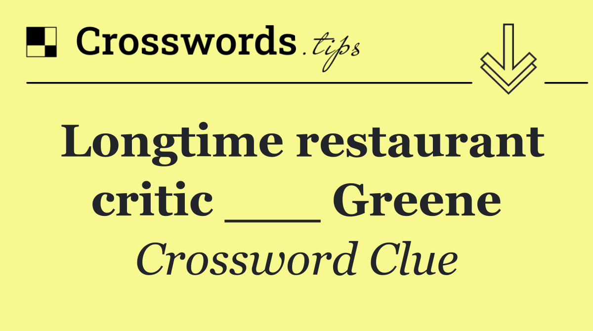 Longtime restaurant critic ___ Greene