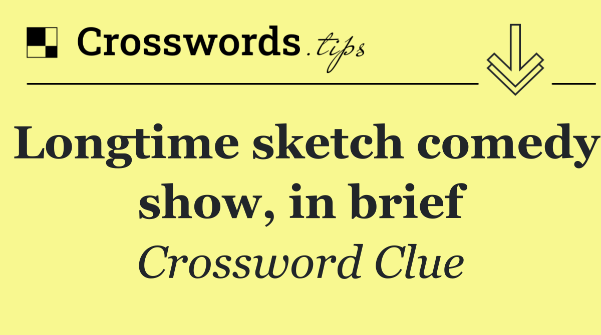 Longtime sketch comedy show, in brief