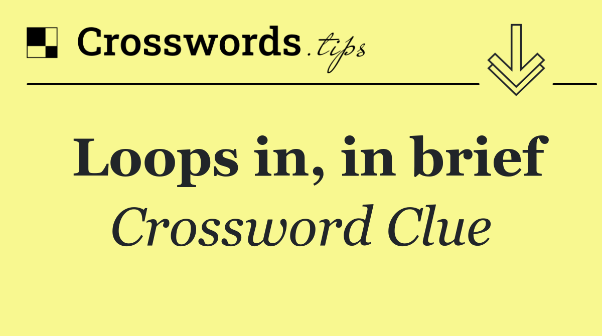 Loops in, in brief