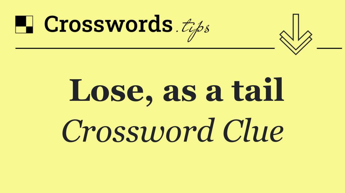 Lose, as a tail