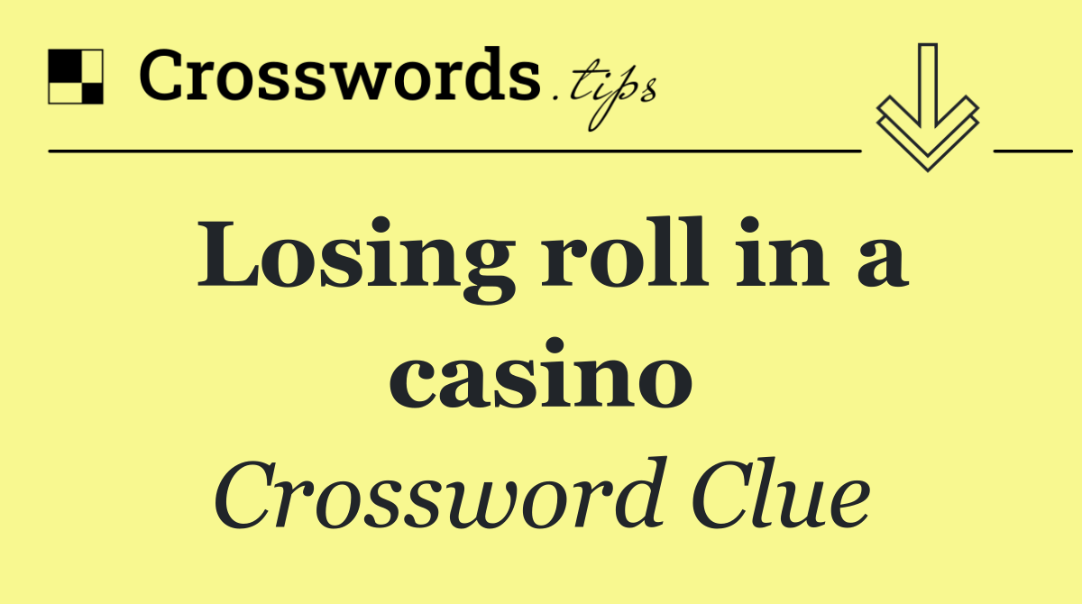 Losing roll in a casino