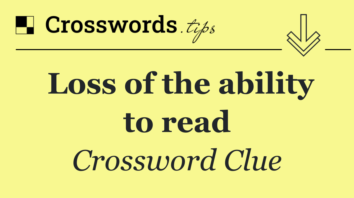 Loss of the ability to read