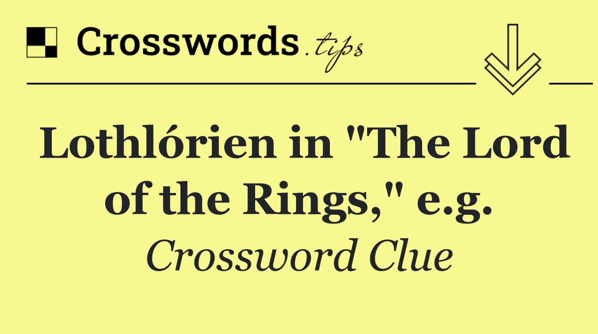 Lothlórien in "The Lord of the Rings," e.g.