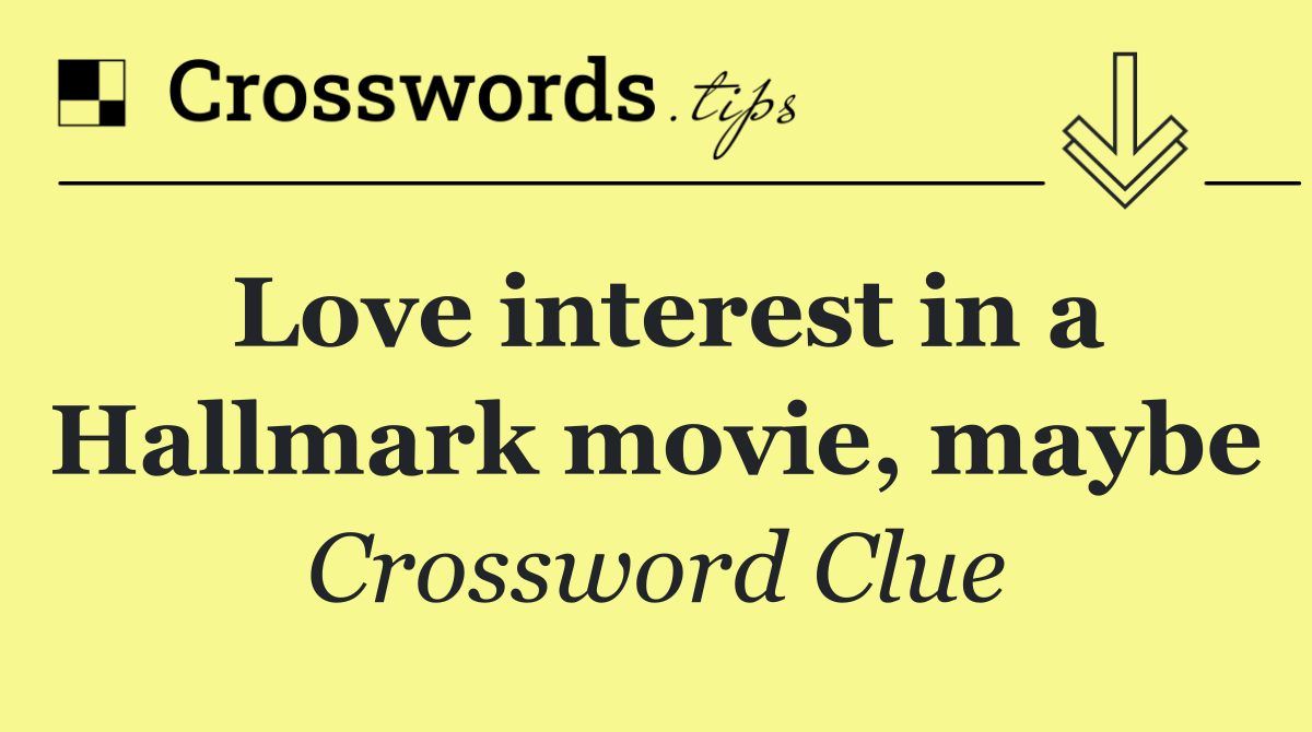 Love interest in a Hallmark movie, maybe