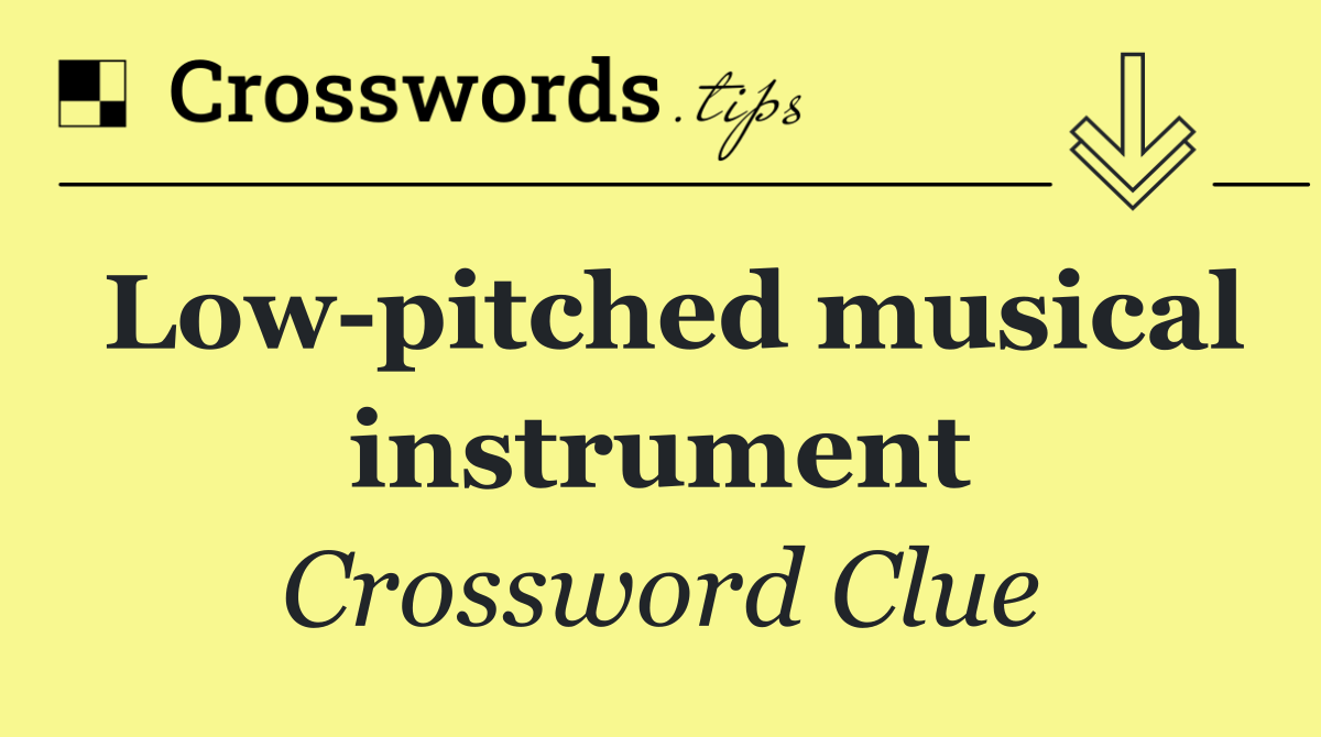 Low pitched musical instrument
