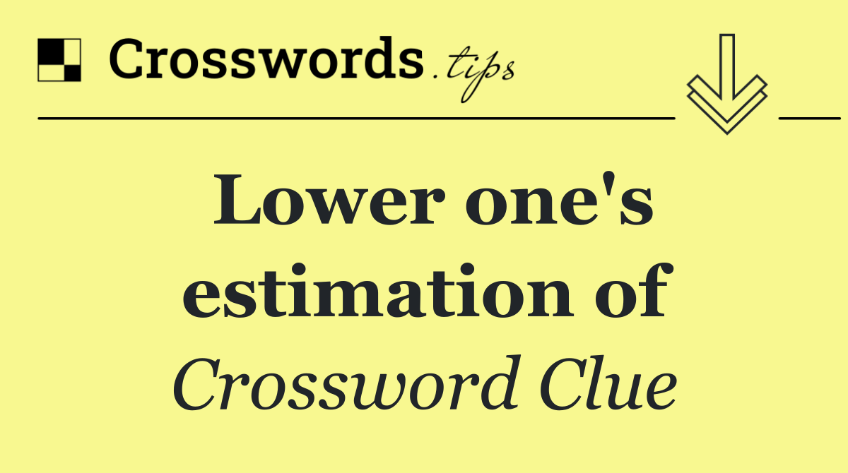 Lower one's estimation of