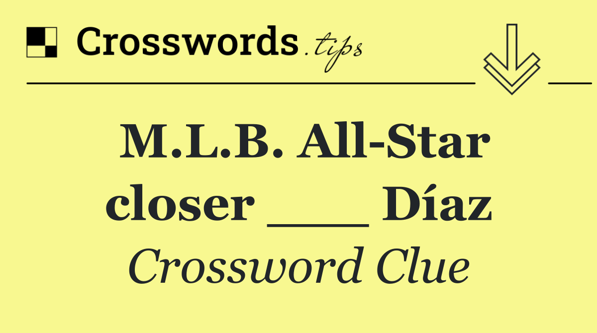 M.L.B. All Star closer ___ Díaz