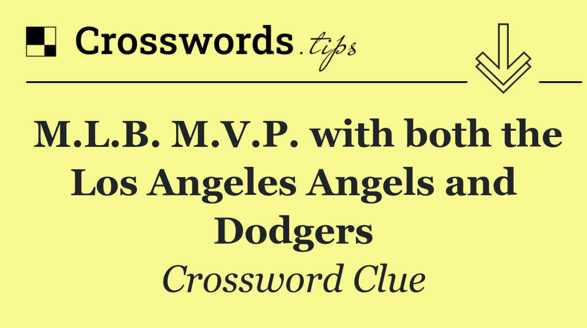 M.L.B. M.V.P. with both the Los Angeles Angels and Dodgers