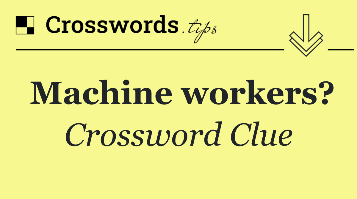 Machine workers?