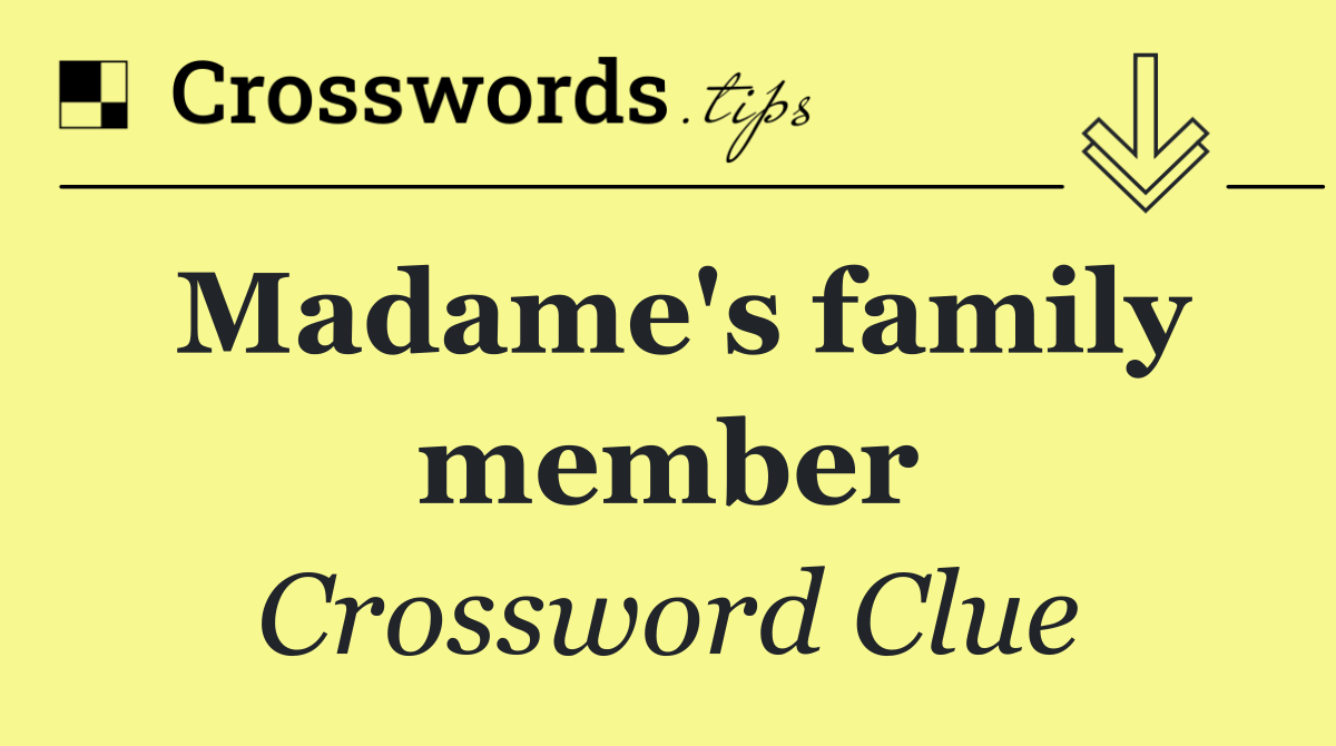 Madame's family member