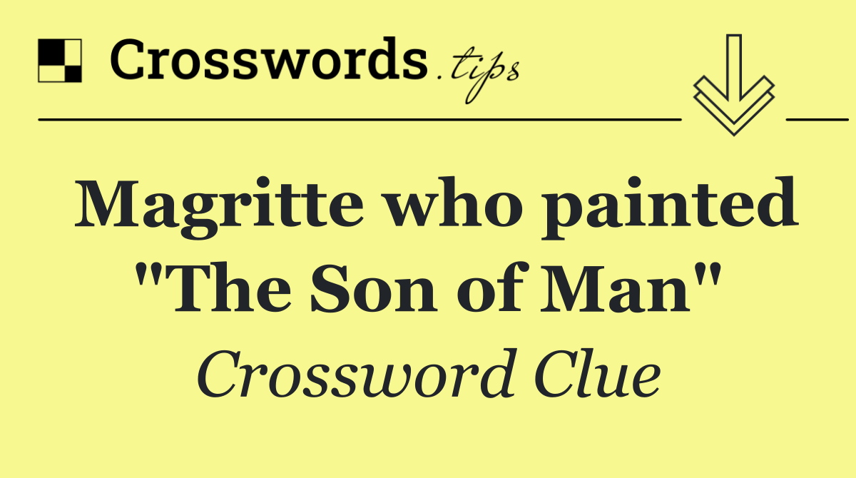 Magritte who painted "The Son of Man"