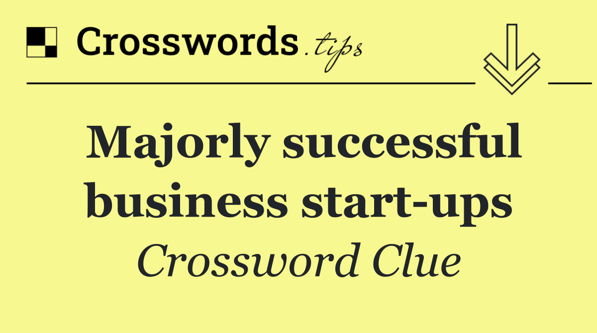 Majorly successful business start ups