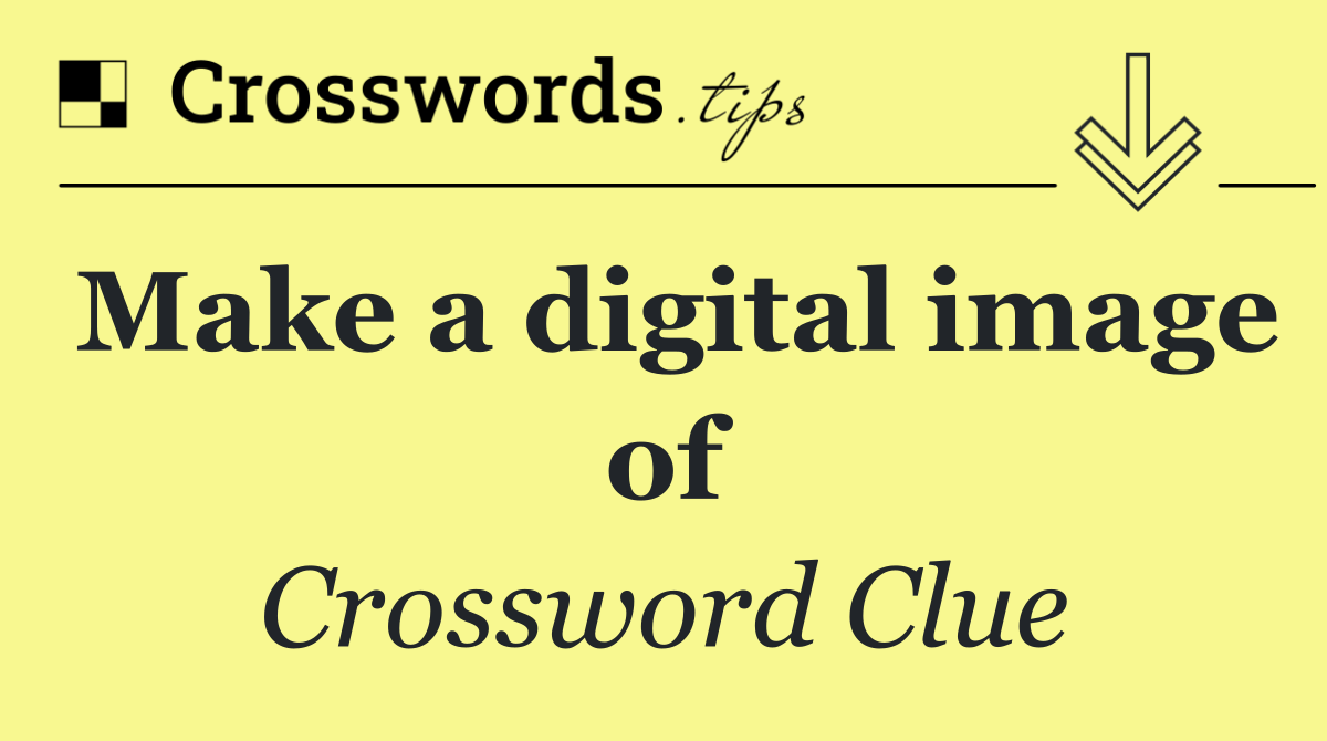 Make a digital image of