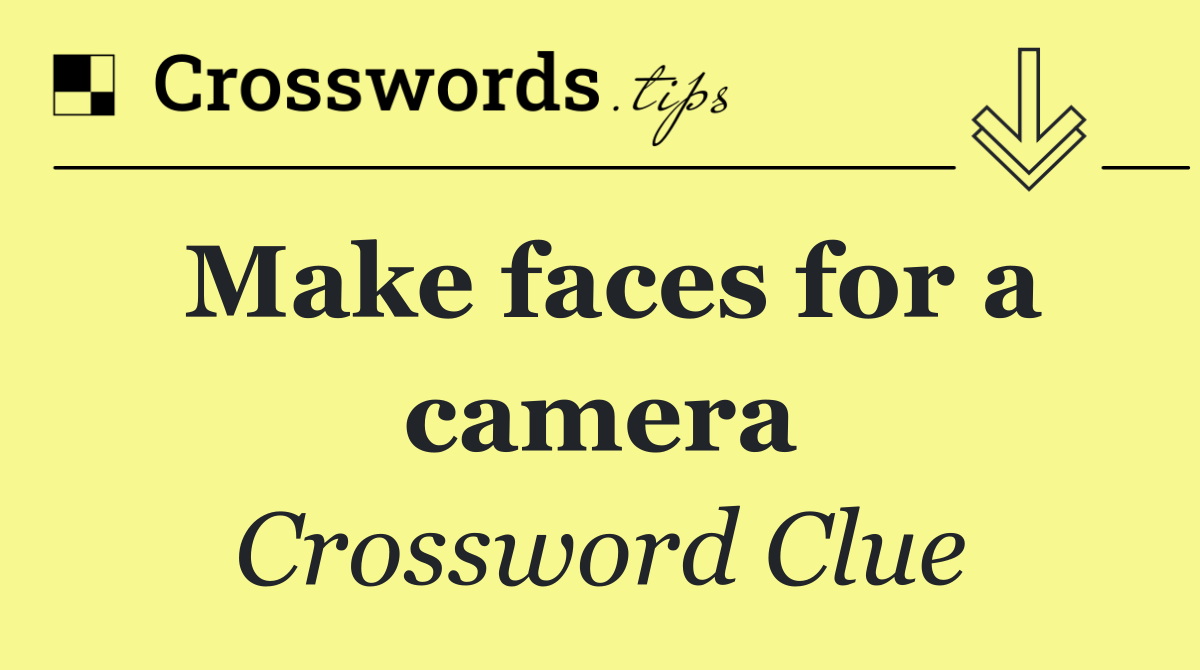 Make faces for a camera