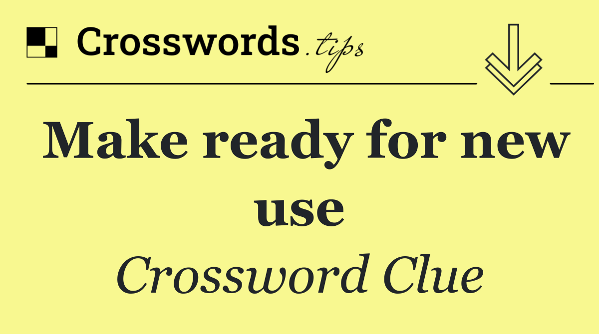 Make ready for new use