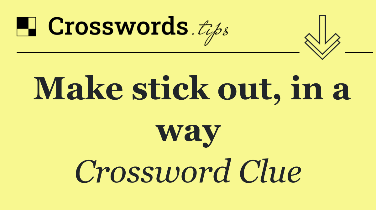 Make stick out, in a way