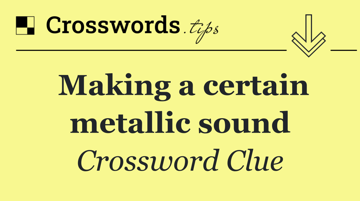 Making a certain metallic sound