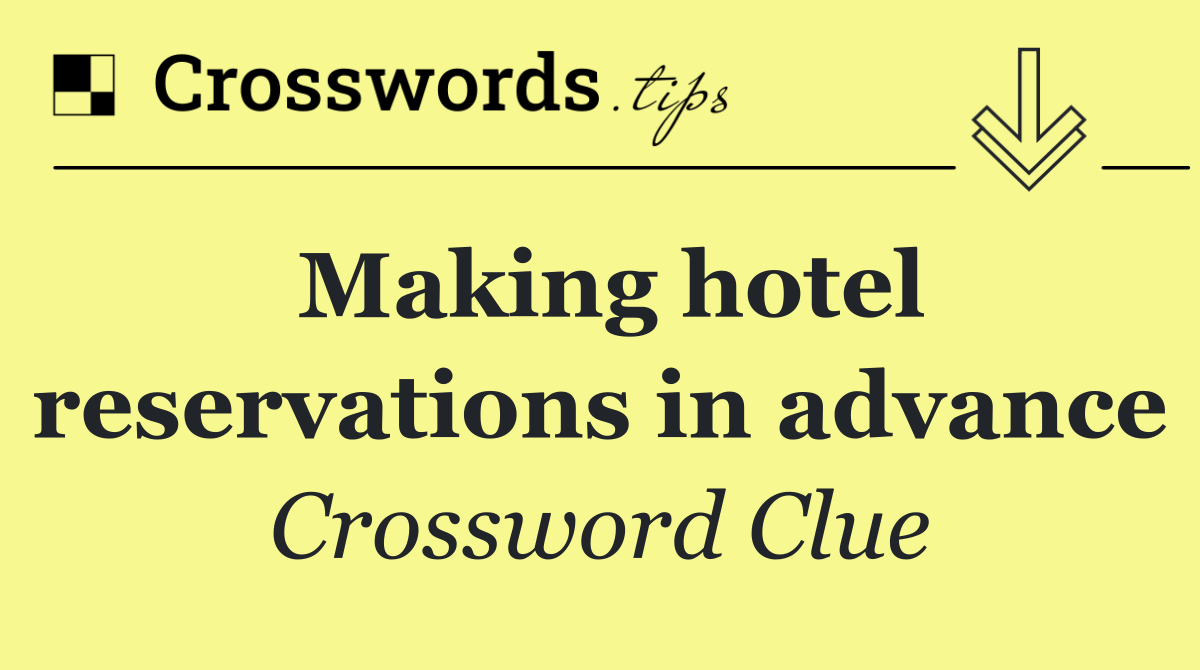 Making hotel reservations in advance