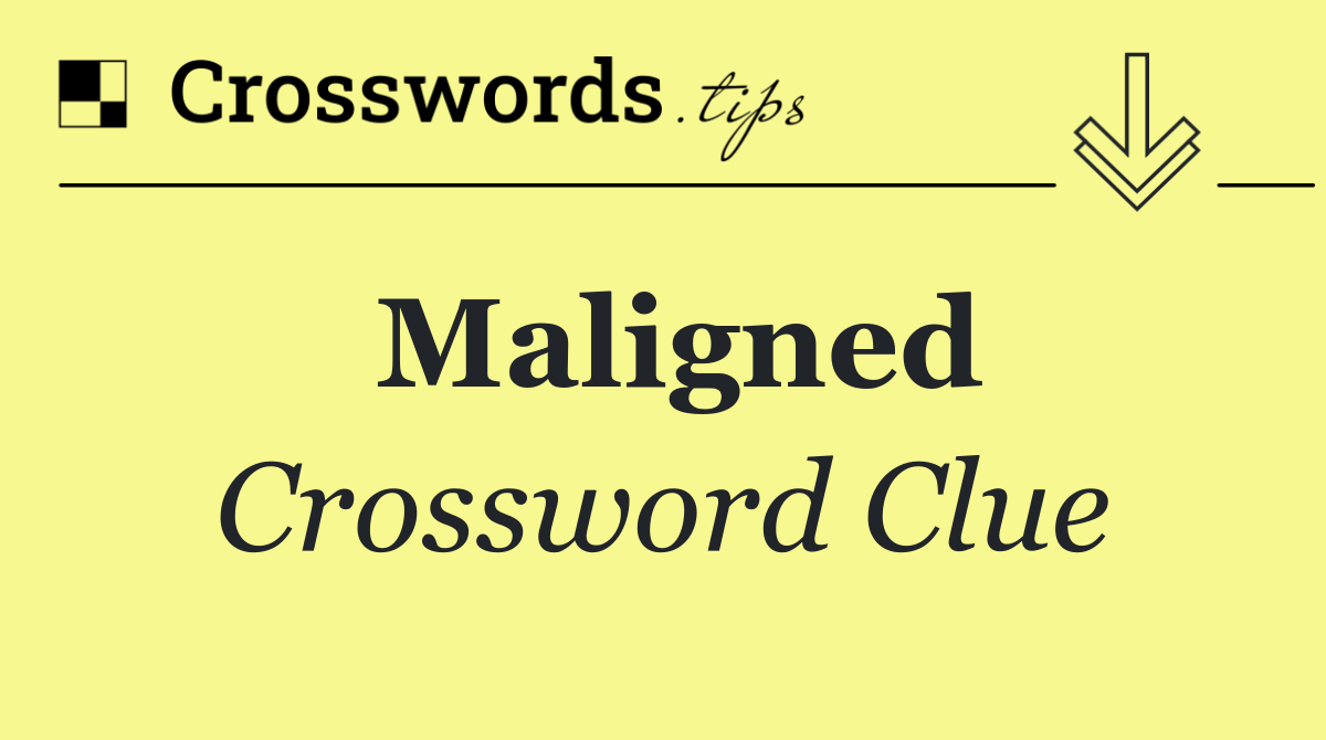 Maligned