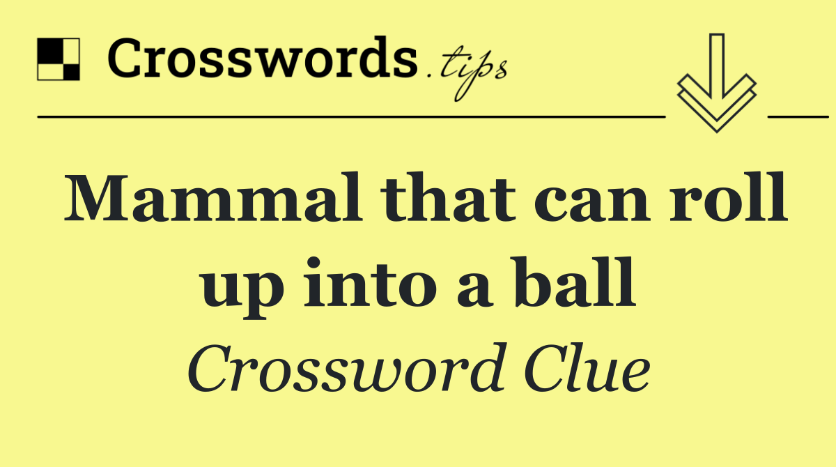 Mammal that can roll up into a ball