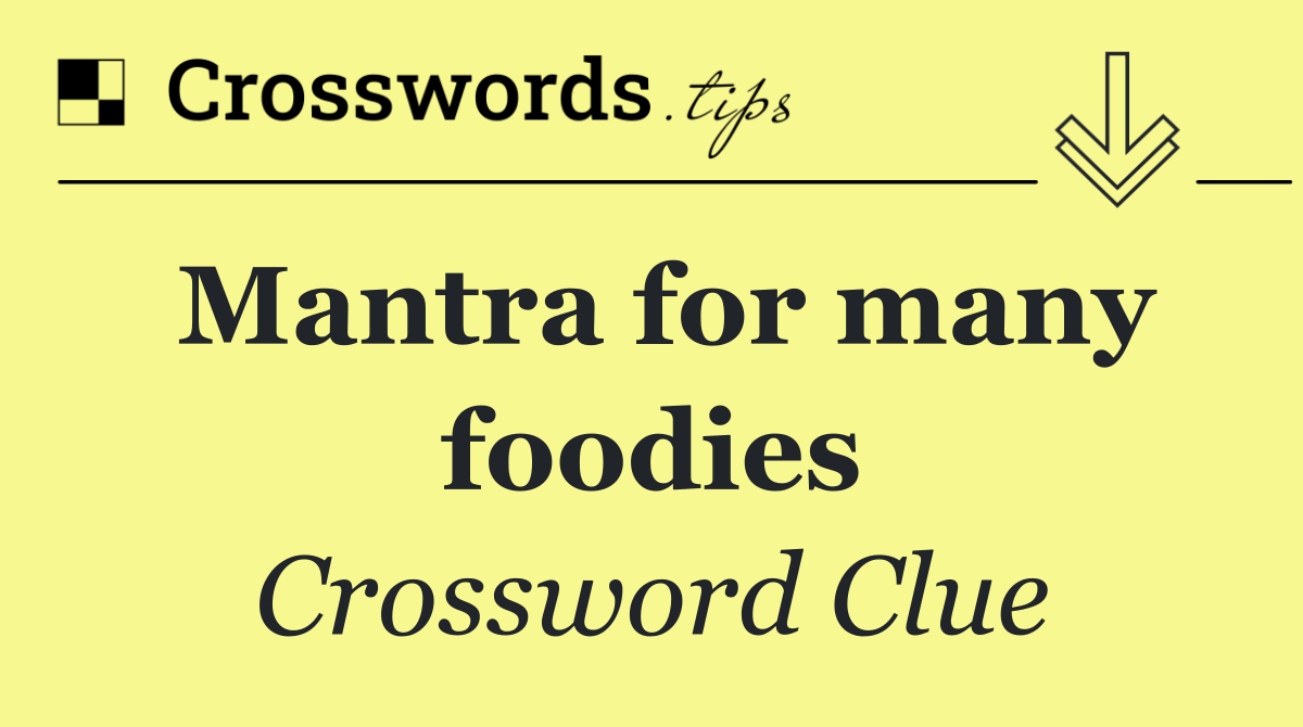 Mantra for many foodies