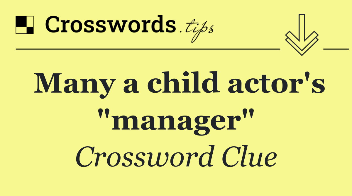 Many a child actor's "manager"
