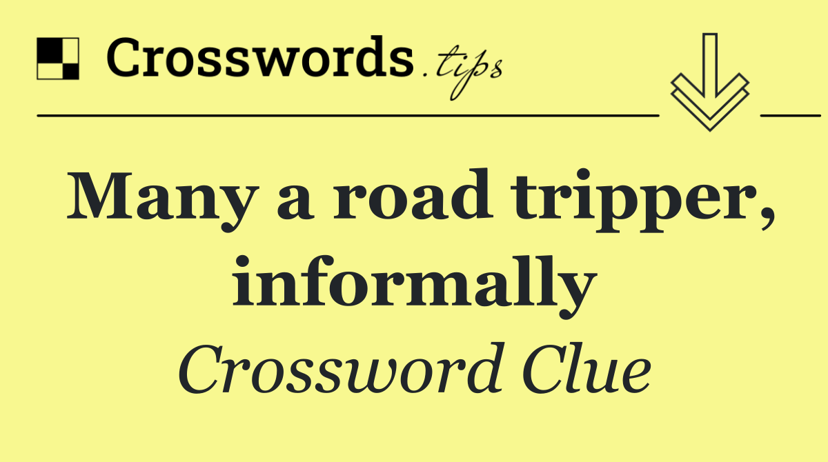 Many a road tripper, informally