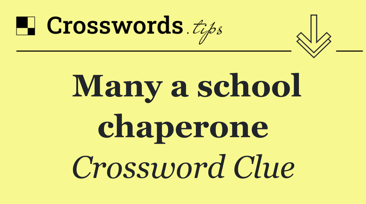 Many a school chaperone