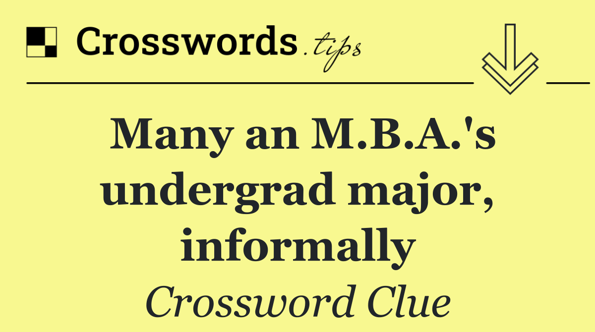 Many an M.B.A.'s undergrad major, informally