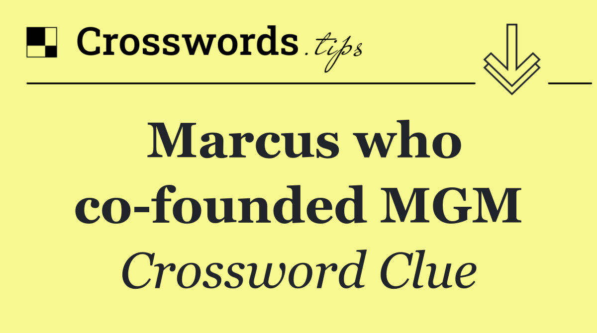 Marcus who co founded MGM