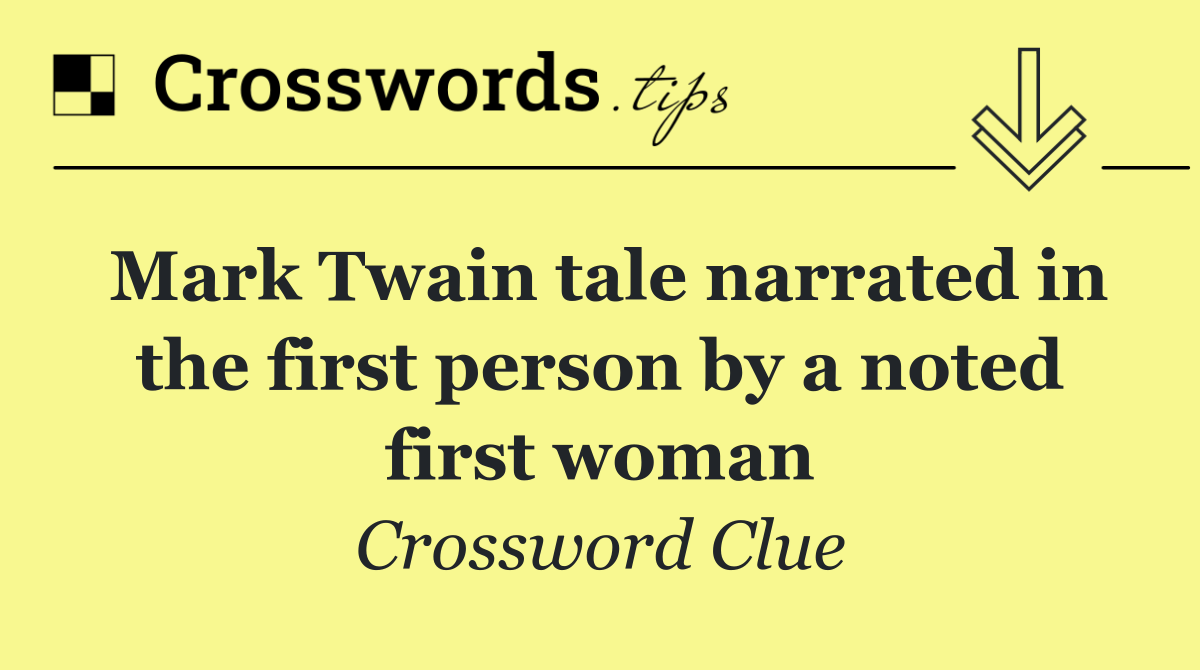 Mark Twain tale narrated in the first person by a noted first woman