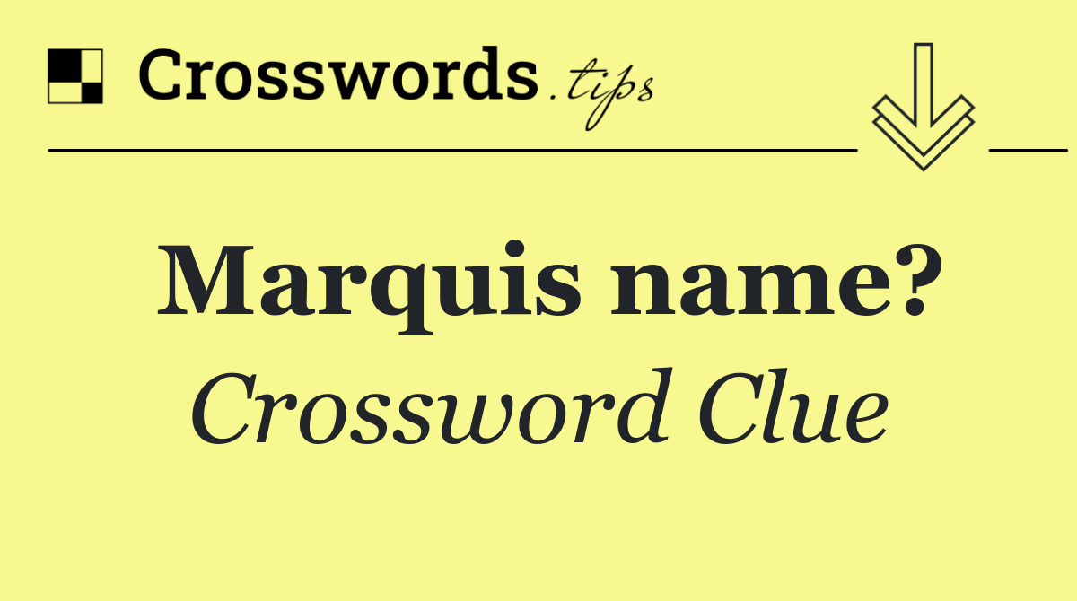 Marquis name?