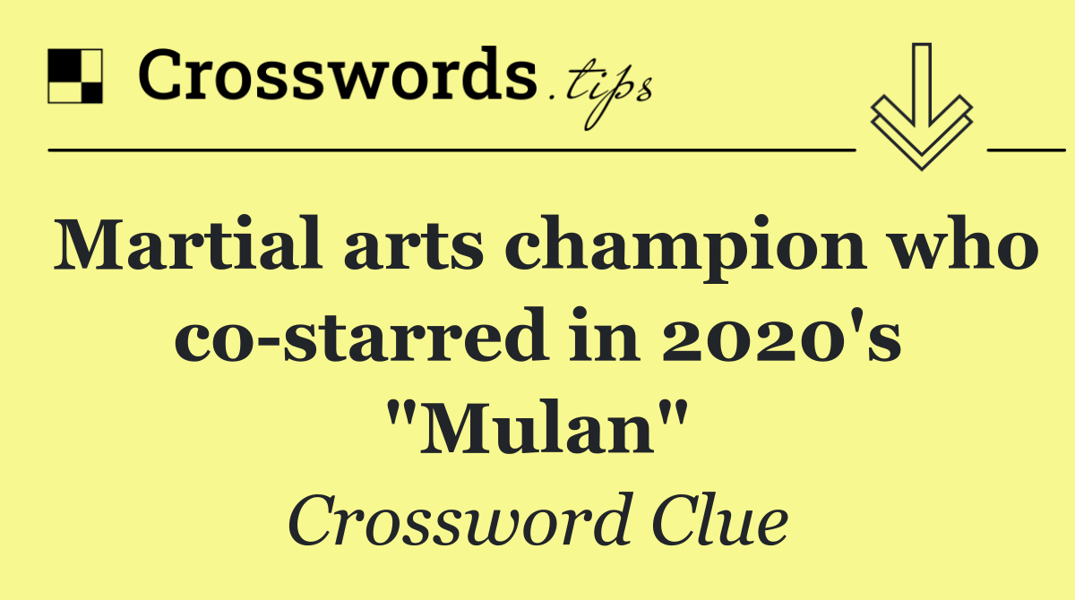 Martial arts champion who co starred in 2020's "Mulan"