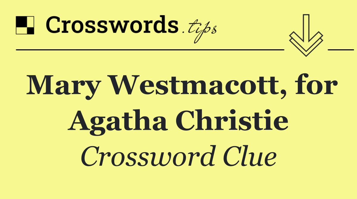 Mary Westmacott, for Agatha Christie