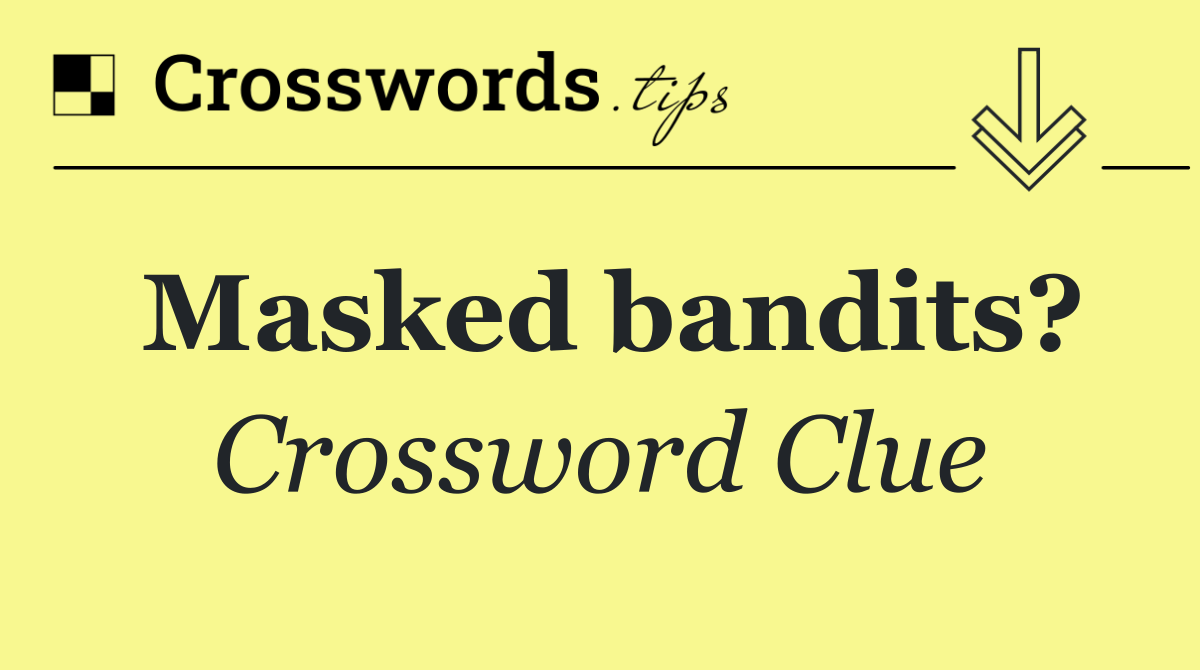Masked bandits?