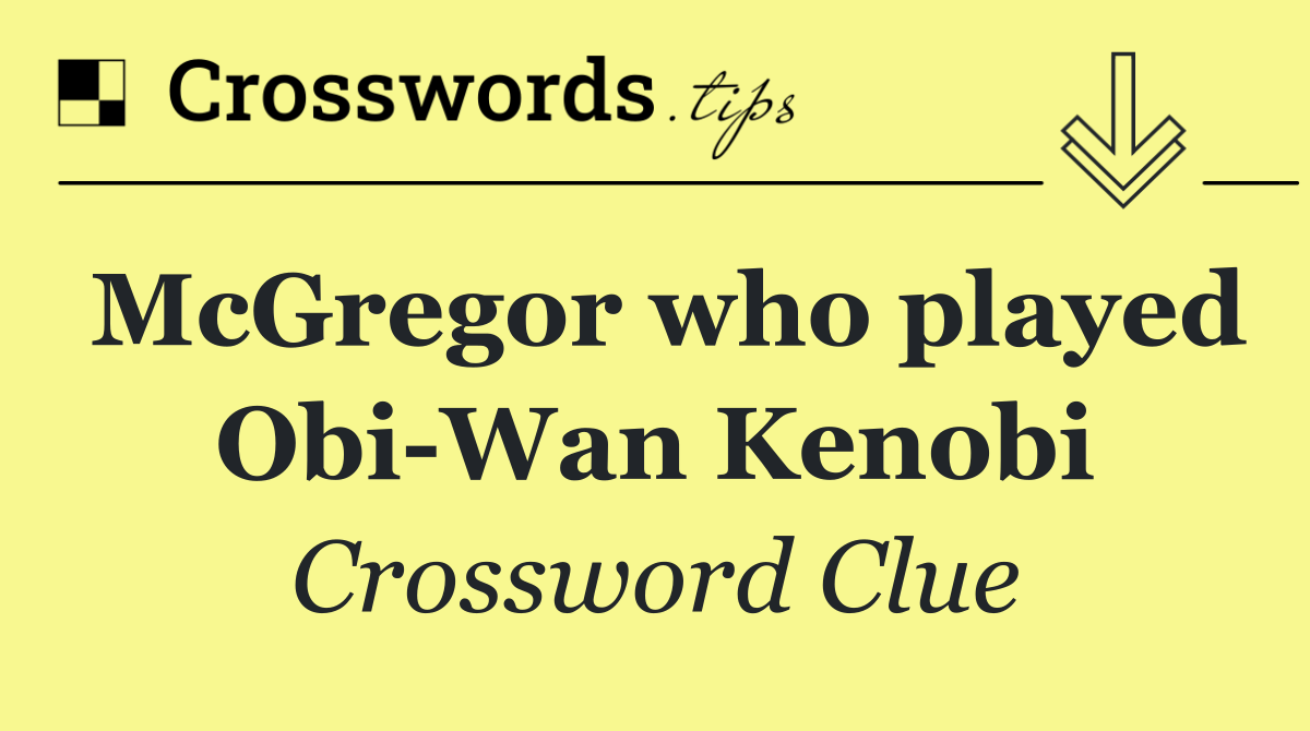McGregor who played Obi Wan Kenobi