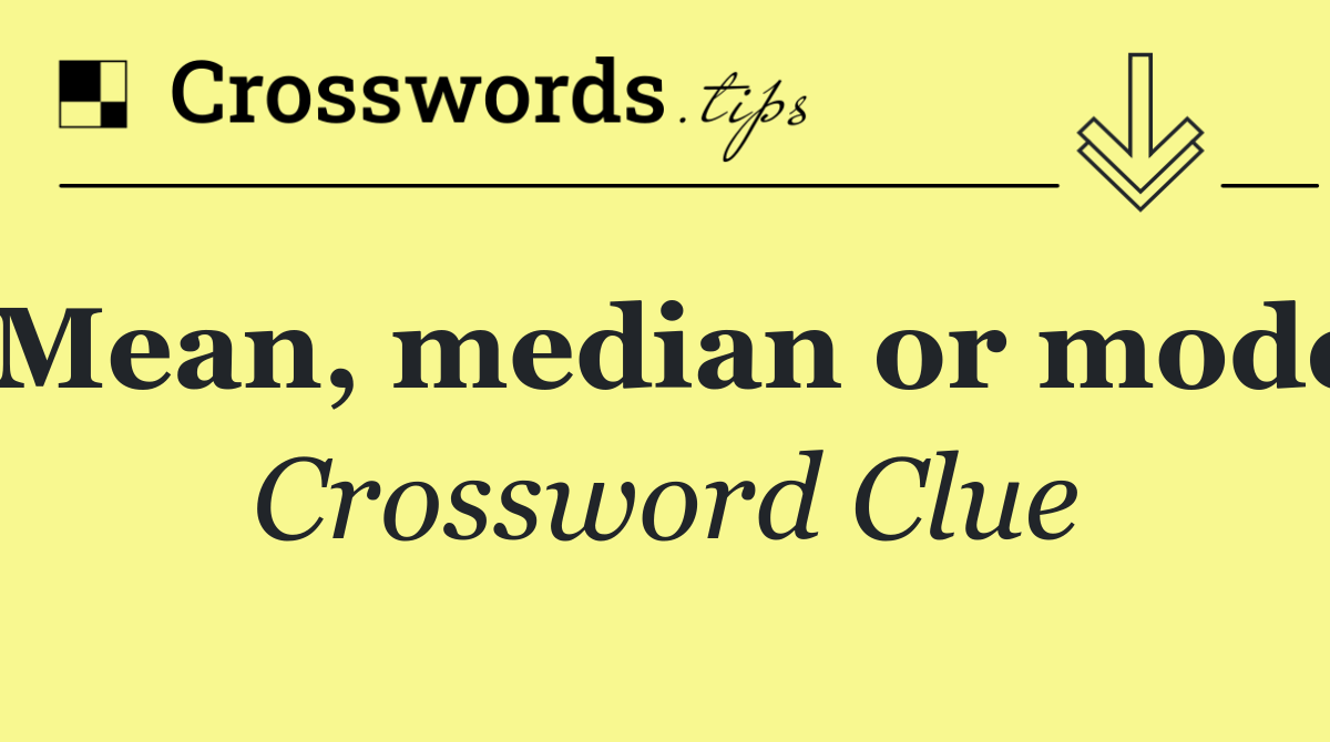 Mean, median or mode