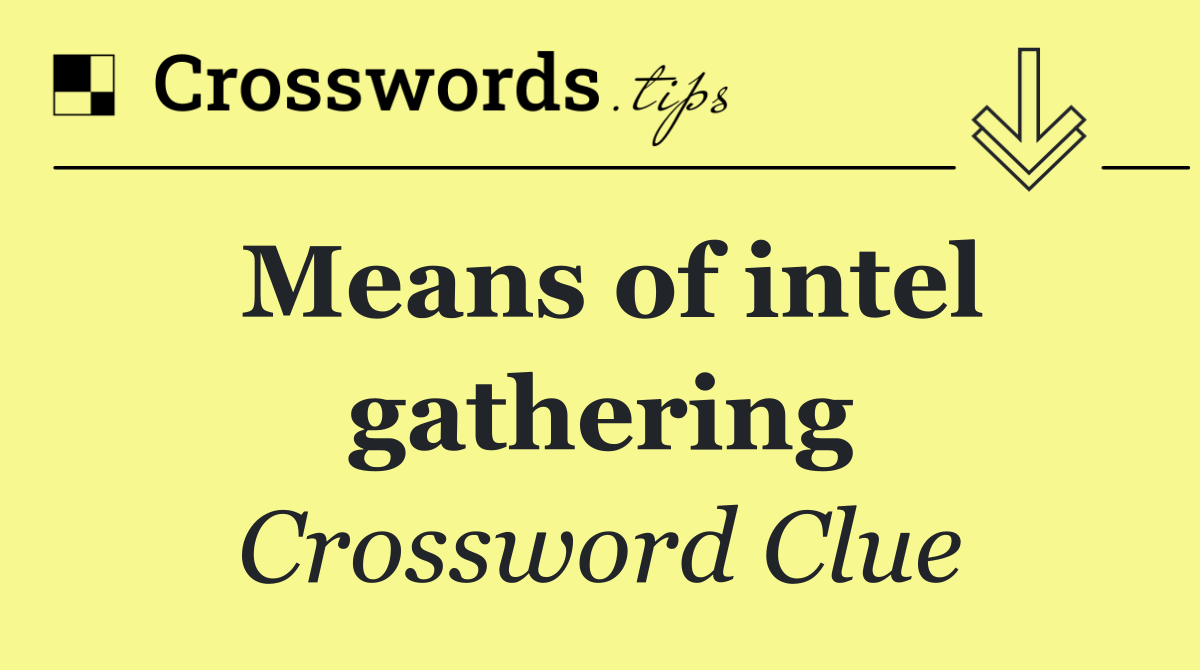 Means of intel gathering