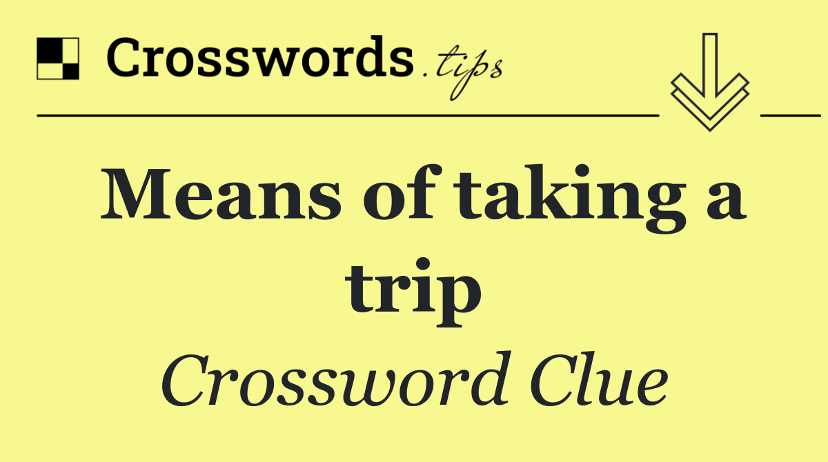 Means of taking a trip