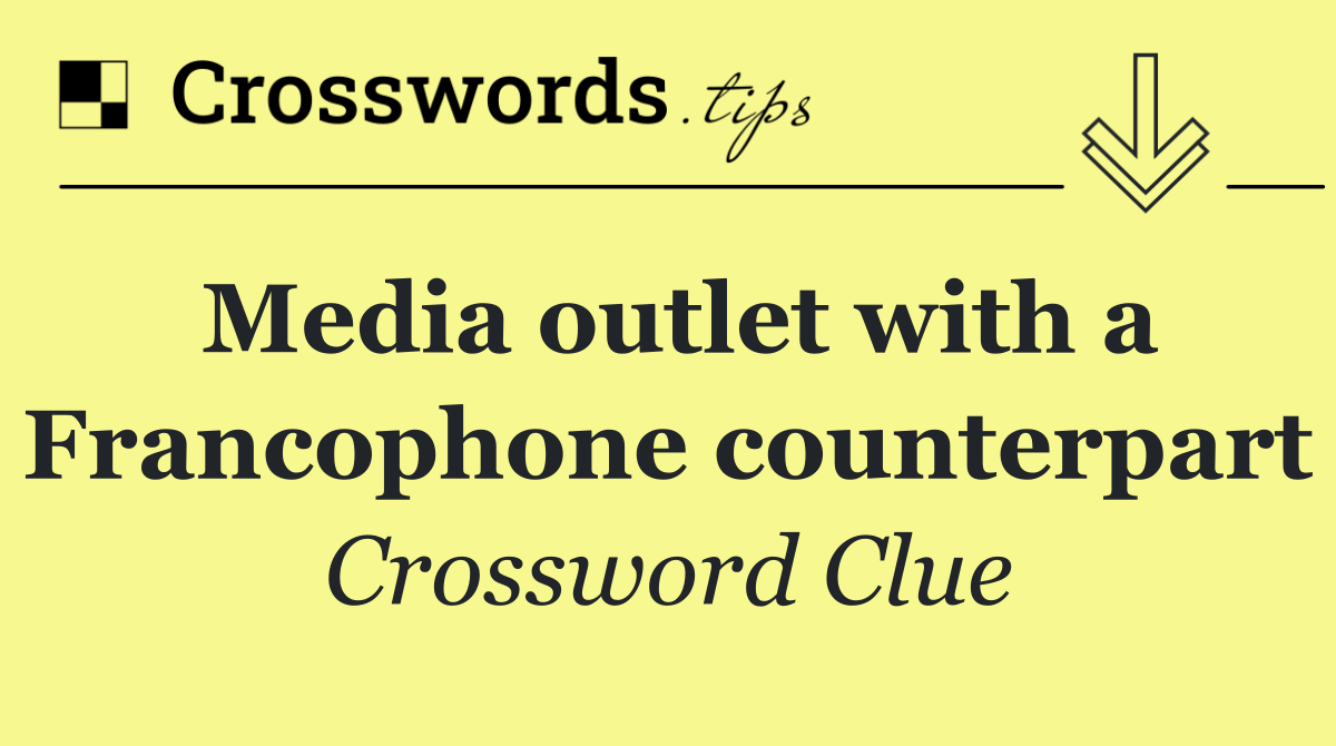 Media outlet with a Francophone counterpart