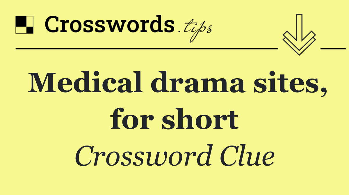 Medical drama sites, for short