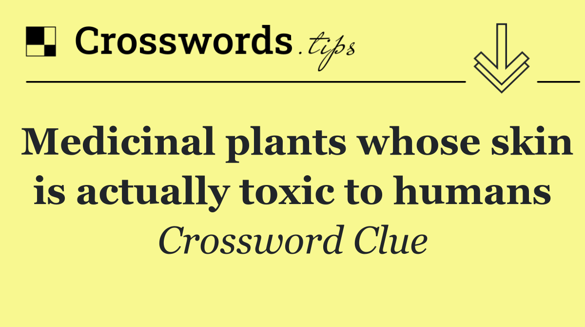 Medicinal plants whose skin is actually toxic to humans